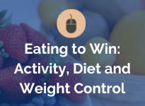 Eating to Win: Activity, Diet and Weight Control